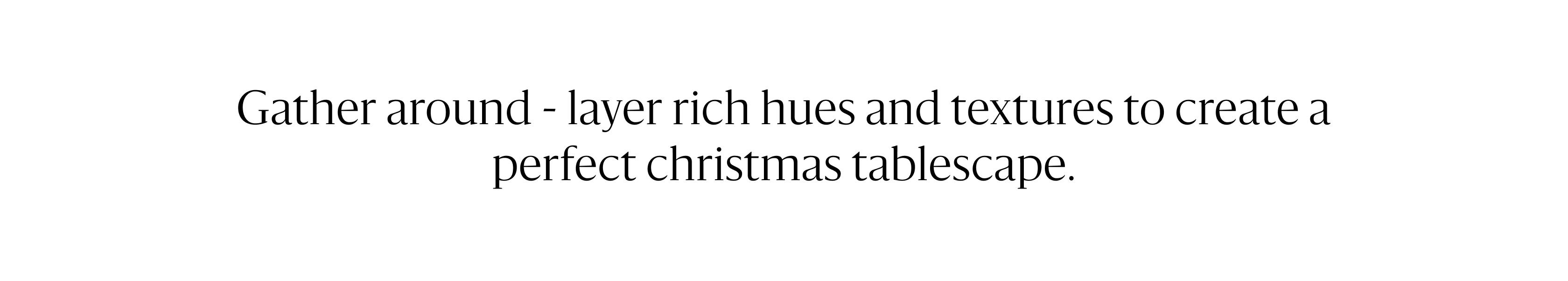 Gather around - layer rich hues and textures to create a perfect christmas tablescape.